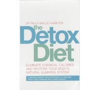 The Detox Diet: Eliminate Chemical Calories And Restore Your Body's Natural Slimming System