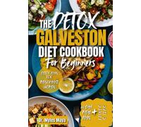 The Detox Galveston Diet Cookbook For Beginners: A Comprehensive Guide To Hormonal Balance, Anti-Inflammatory Eating, And Menopausal Wellness(60day Meal Plan And Detox Plan For Menopausal Women)
