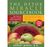 The Detox Miracle Sourcebook: Raw Food and Herbs for Complete Cellular Regeneration.