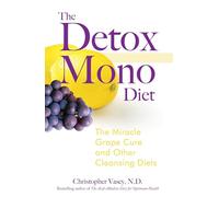 The Detox Mono Diet: The Miracle Grape Cure and Other Cleansing Diets