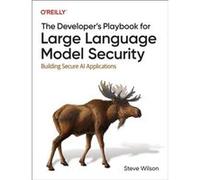 The Developers Playbook for Large Language Model Security - Steve Wilson - OReilly Media - Livre en Anglais - Paperback Steve WilsonSteve Wilson (Auteur)