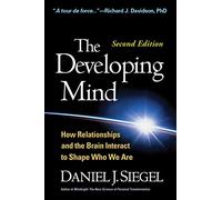 The Developing Mind: How Relationships and the Brain Interact to Shape Who We Are