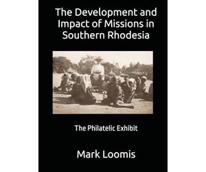 The Development and Impact of Missions in Southern Rhodesia: The Philatelic Exhibit