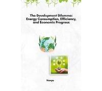 The Development Dilemma: Energy Consumption, Efficiency, And Economic Progress