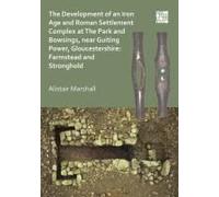 The Development Of An Iron Age And Roman Settlement Complex At The Park And Bowsings, Near Guiting Power, Gloucestershire: Farmstead And Stronghold