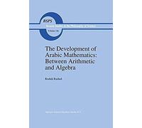The Development Of Arabic Mathematics: Between Arithmetic And Algebra