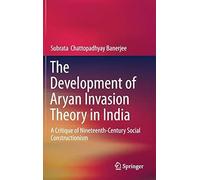 The Development Of Aryan Invasion Theory In India