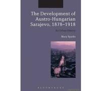 The Development of Austro-Hungarian Sarajevo, 1878-1918 - [Version Originale] Mary Sparks (Auteur)