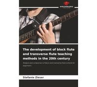 The development of block flute and transverse flute teaching methods in the 20th century: Analysis and comparison of block and transverse flute schools for beginners