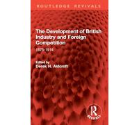 The Development of British Industry and Foreign Competition: 1875-1914