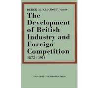 The Development of British Industry and Foreign Competition 18751914 The Development of British Industry and Foreign Competition 18751914 (Auteur)