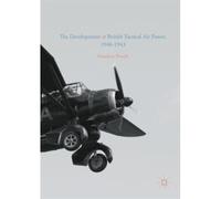The Development Of British Tactical Air Power, 1940-1943
