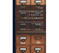 The Development Of Classical Scholarship: Catalogue Of An Exhibition, University Research Library, January-March 1991