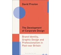 The Development of Corporate Design Brand Identity, Graphic Design and Professionalism in Post-war Britain - David Preston - Bloomsbury Visual Arts - ebook (ePub) - Livre