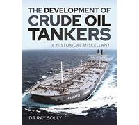The Development of Crude Oil Tankers: A Historical Miscellany