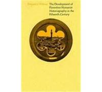The Development of Florentine Humanist Historiography in the Fifteenth Century, Harvard Historical Studies, V. 82 Donald J. Wilcox (Auteur)