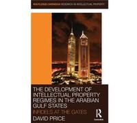 The Development of Intellectual Property Regimes in the Arabian Gulf States by David Price David Price (Auteur)