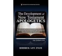 The Development of New Testament Apologetics: Exploring the Institution of Apologetics in New Testament Christianity