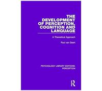 The Development Of Perception, Cognition And Language: A Theoretical Approach (Psychology Library Editions: Perception)