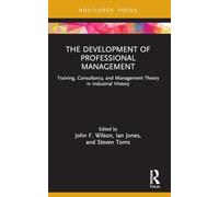 The Development of Professional Management: Training, Consultancy and Management Theory in Industrial History
