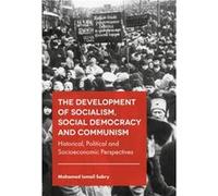 The Development of Socialism Social Democracy and Communism by Sabry & Mohamed Ismail Bremen University of Applied Sciences & Germany Mohamed M. Sabry (Auteur)