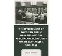 The Development of Southern Public Libraries and the African American Quest for Library Access 18981963 by Dallas Hanbury Dallas Hanbury (Auteur)