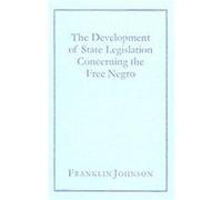 The Development of State Legislation Concerning the Free Negro Franklin Johnson (Auteur)