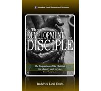 The Development of the Disciple: The Preparation of the Christian for Ministry and Service