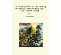 The Development of the Feeling for Nature in the Middle Ages and Modern Times