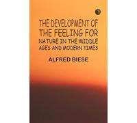 The Development of the Feeling for Nature in the Middle Ages and Modern Times