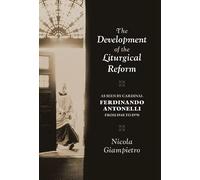 The Development of the Liturgical Reform: As Seen by Cardinal Ferdinando Antonelli from 1948 to 1970