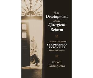 The Development of the Liturgical Reform: As Seen by Cardinal Ferdinando Antonelli from 1948 to 1970