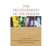 The Development of the Person: The Minnesota Study of Risk and Adaptation from Birth to Adulthood
