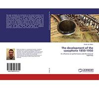 The development of the saxophone 1850-1950: Its influence on performance and the classical repertory