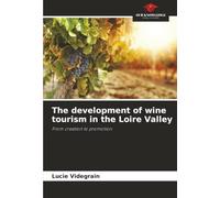 The development of wine tourism in the Loire Valley: From creation to promotion