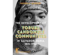 The Development Of Yoruba Candomble Communities In Salvador, Bahia, 1835-1986