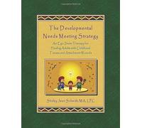 The Developmental Needs Meeting Strategy: An Ego State Therapy for Healing Adults with Childhood Trauma and Attachment Wounds