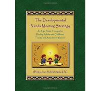 The Developmental Needs Meeting Strategy (DNMS): An Ego State Therapy for Healing Adults with Childhood Trauma and Attachment Wounds by Shirley Jean Schmidt LPC DNMS Developer (2009-08-01)