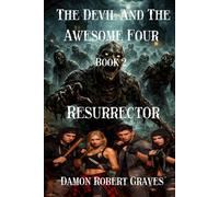 The Devil And The Awesome Four Book 2: Resurrector: Hell is coming, and only four people stand in the way