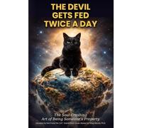 The Devil Gets Fed Twice A Day: The Soul-Crushing Art of Being Someone’s Property