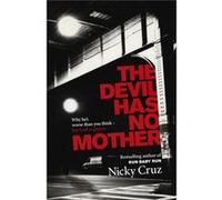 The Devil Has No Mother: Why he's Worse than You Think - but God is Greater Cruz, Nicky (Auteur)