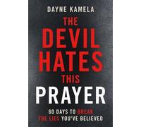 The Devil Hates This Prayer 60 Days to Break the Lies You've Believed - Dayne Kamela - Charisma House - ebook (ePub) - Livre