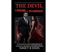 The Devil I Swore To Destroy: An Enemies-to-Lovers Dark Romance of Vengeance, Obsession, and Ruthless Desire