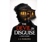 THE DEVIL IN DISGUISE: A True Story of Psychological Control, Deception, and Family Betrayal