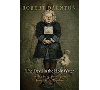 The Devil in the Holy Water, or the Art of Slander from Louis XIV to Napoleon