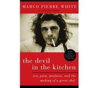The Devil in the Kitchen Sex Pain Madness and the Making of a Great Chef by Marco Pierre White James Steen, Marco Pierre White (Auteur)