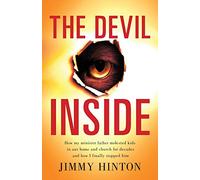 The Devil Inside: How My Minister Father Molested Kids In Our Home And Church For Decades And How I Finally Stopped Him