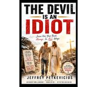 THE DEVIL IS AN IDIOT: Jesus Has Your Back Always and in All Ways