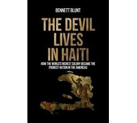 The Devil Lives in Haiti: How the World's Richest Colony Became the Poorest Nation in the Americas