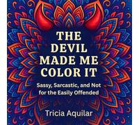 THE DEVIL MADE ME COLOR IT: Sassy, Sarcastic, and Not for the Easily Offended